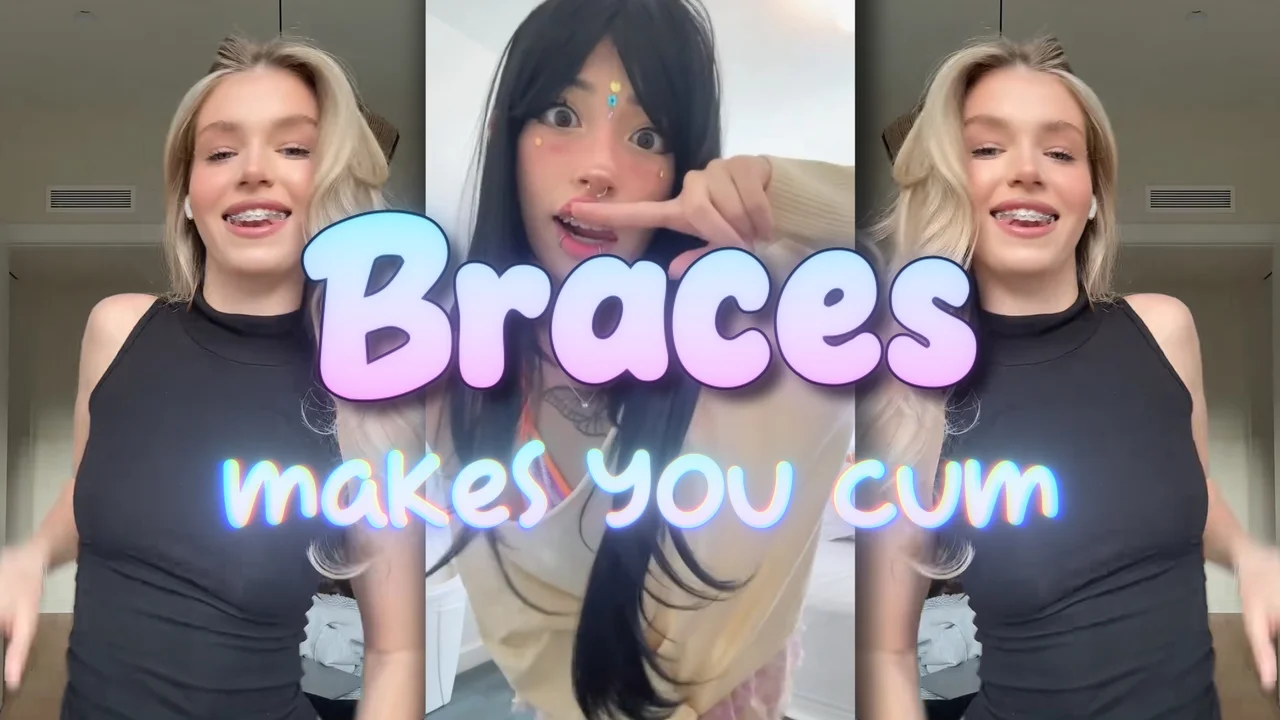 Braces make u cum